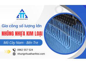 Nhúng nhựa Mỏ Cày Nam uy tín, chất lượng, nhận gia công số lượng lớn